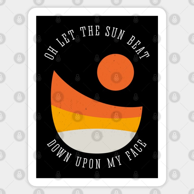 Oh let the sun beat down upon my face Sticker by BodinStreet